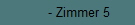 - Zimmer 5