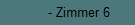 - Zimmer 6